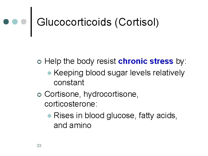Glucocorticoids (Cortisol) ¢ ¢ 33 Help the body resist chronic stress by: l Keeping