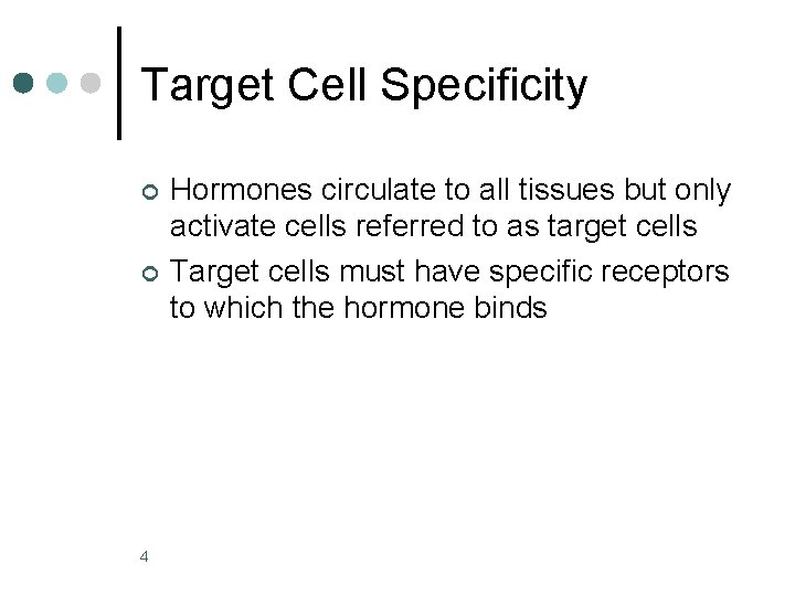 Target Cell Specificity ¢ ¢ 4 Hormones circulate to all tissues but only activate