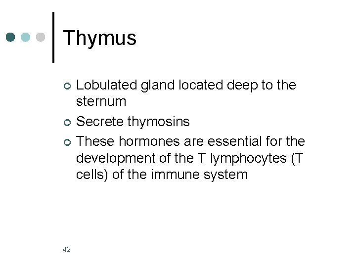 Thymus ¢ ¢ ¢ 42 Lobulated gland located deep to the sternum Secrete thymosins