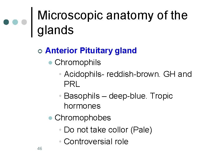 Microscopic anatomy of the glands ¢ 46 Anterior Pituitary gland l Chromophils • Acidophils-