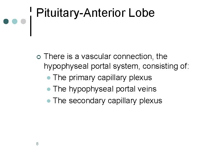 Pituitary-Anterior Lobe ¢ 8 There is a vascular connection, the hypophyseal portal system, consisting