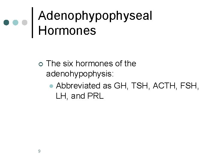 Adenophypophyseal Hormones ¢ 9 The six hormones of the adenohypophysis: l Abbreviated as GH,