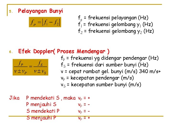 5. 6. Pelayangan Bunyi fp = frekuensi pelayangan (Hz) f 1 = frekuensi gelombang