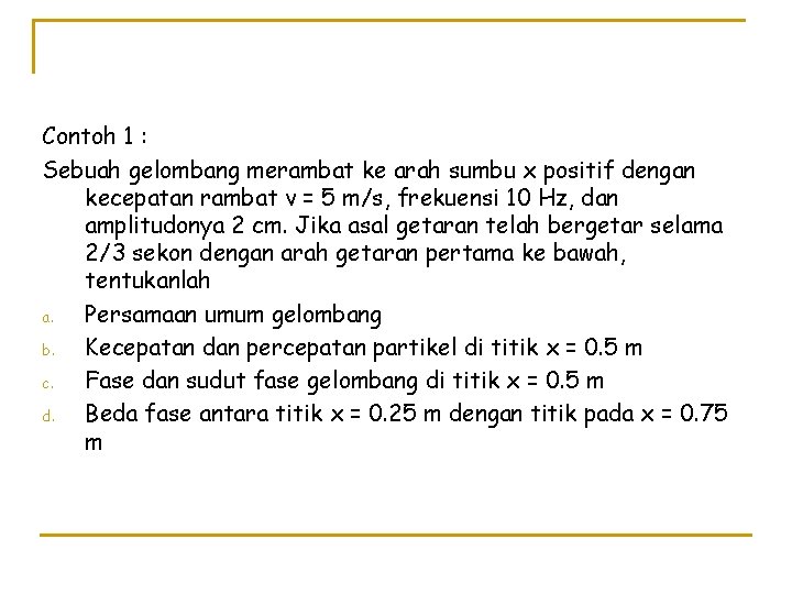 Contoh 1 : Sebuah gelombang merambat ke arah sumbu x positif dengan kecepatan rambat