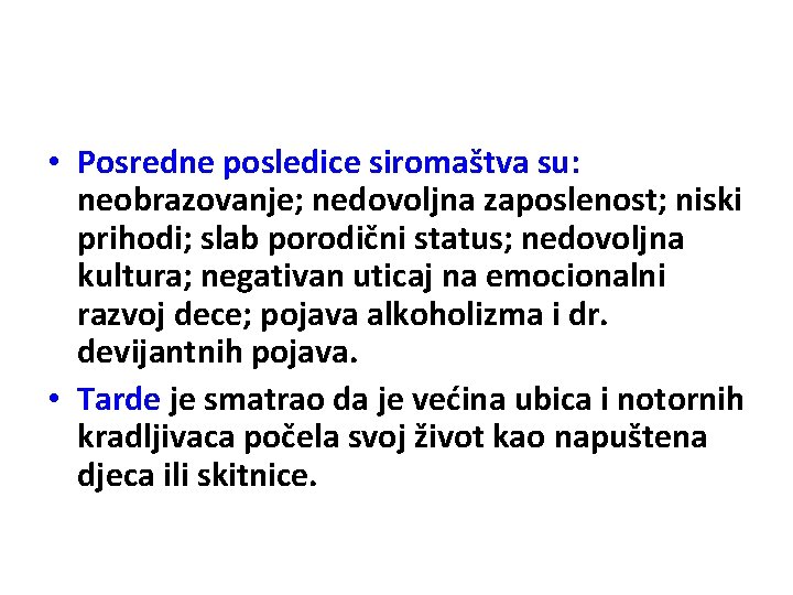  • Posredne posledice siromaštva su: neobrazovanje; nedovoljna zaposlenost; niski prihodi; slab porodični status;