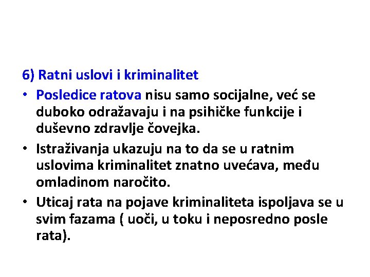 6) Ratni uslovi i kriminalitet • Posledice ratova nisu samo socijalne, već se duboko