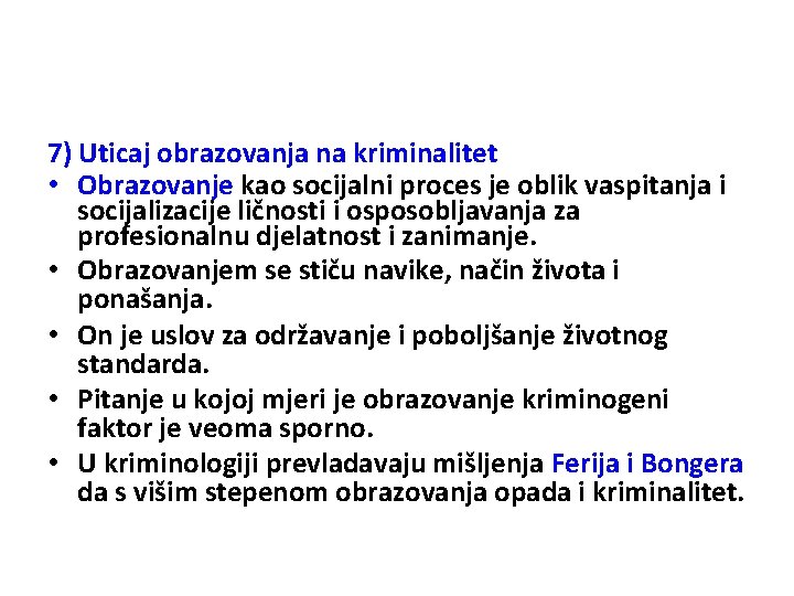 7) Uticaj obrazovanja na kriminalitet • Obrazovanje kao socijalni proces je oblik vaspitanja i