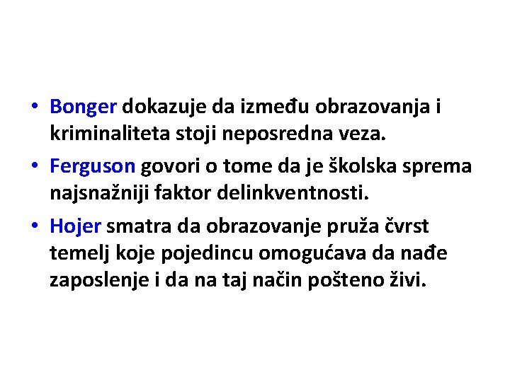  • Bonger dokazuje da između obrazovanja i kriminaliteta stoji neposredna veza. • Ferguson