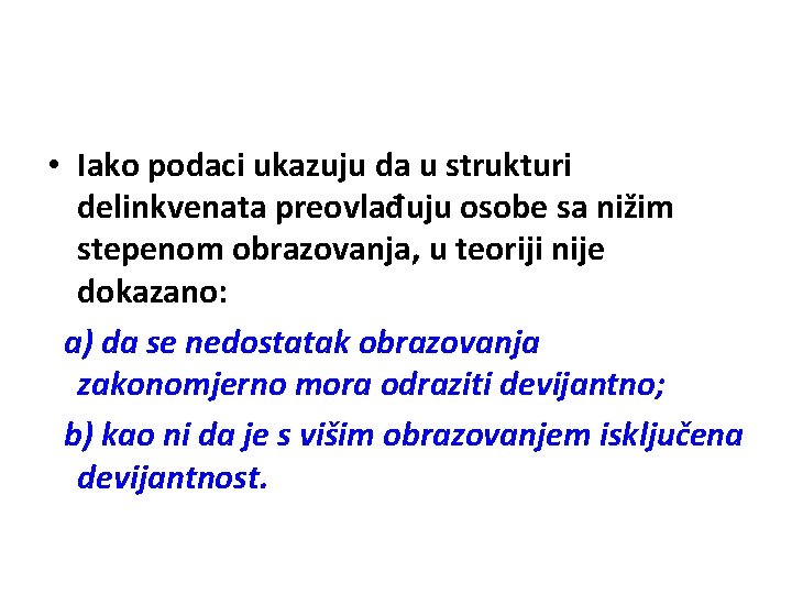  • Iako podaci ukazuju da u strukturi delinkvenata preovlađuju osobe sa nižim stepenom