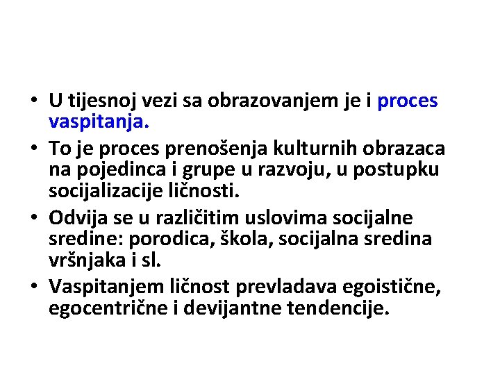  • U tijesnoj vezi sa obrazovanjem je i proces vaspitanja. • To je