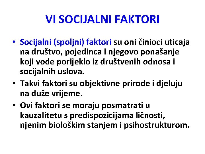 VI SOCIJALNI FAKTORI • Socijalni (spoljni) faktori su oni činioci uticaja na društvo, pojedinca