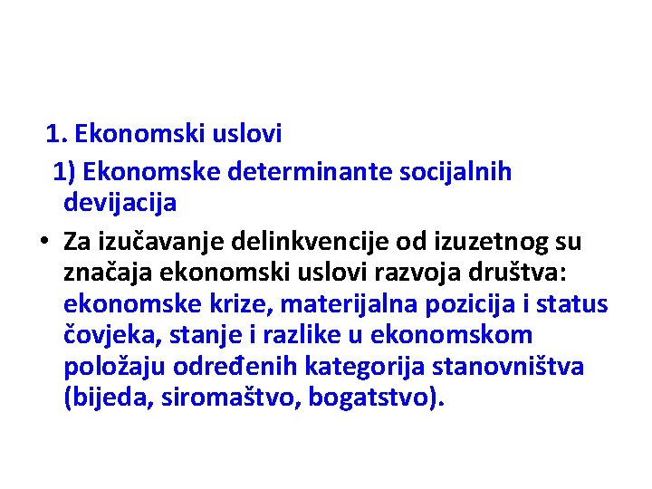 1. Ekonomski uslovi 1) Ekonomske determinante socijalnih devijacija • Za izučavanje delinkvencije od izuzetnog
