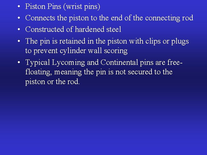  • • Piston Pins (wrist pins) Connects the piston to the end of