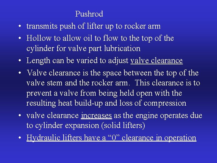  • • • Pushrod transmits push of lifter up to rocker arm Hollow