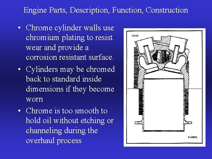 Engine Parts, Description, Function, Construction • Chrome cylinder walls use chromium plating to resist