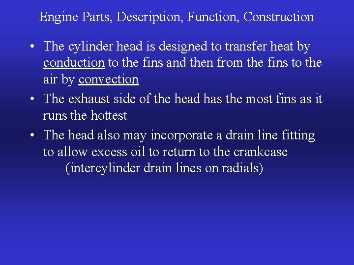 Engine Parts, Description, Function, Construction • The cylinder head is designed to transfer heat