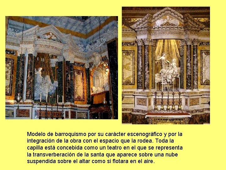 Modelo de barroquismo por su carácter escenográfico y por la integración de la obra