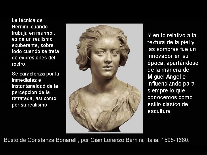 La técnica de Bernini, cuando trabaja en mármol, es de un realismo exuberante, sobre