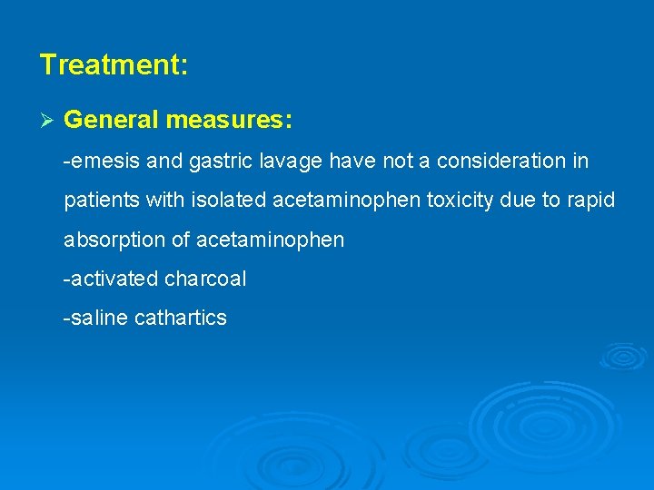 Treatment: Ø General measures: -emesis and gastric lavage have not a consideration in patients