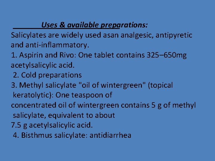 Uses & available preparations: Salicylates are widely used asan analgesic, antipyretic and anti-inflammatory. 1.