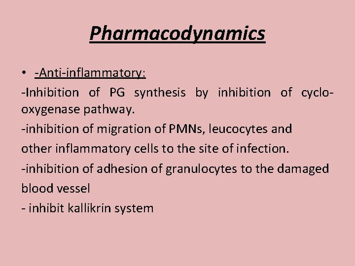 Pharmacodynamics • -Anti-inflammatory: -Inhibition of PG synthesis by inhibition of cyclooxygenase pathway. -inhibition of