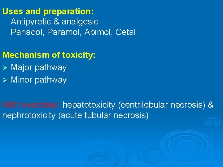 Uses and preparation: Antipyretic & analgesic Panadol, Paramol, Abimol, Cetal Mechanism of toxicity: Ø