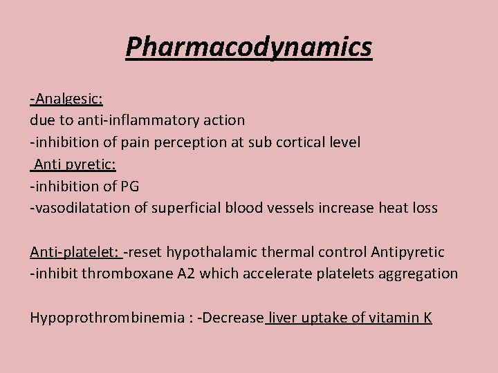 Pharmacodynamics -Analgesic: due to anti-inflammatory action -inhibition of pain perception at sub cortical level