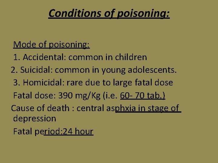 Conditions of poisoning: Mode of poisoning: 1. Accidental: common in children 2. Suicidal: common