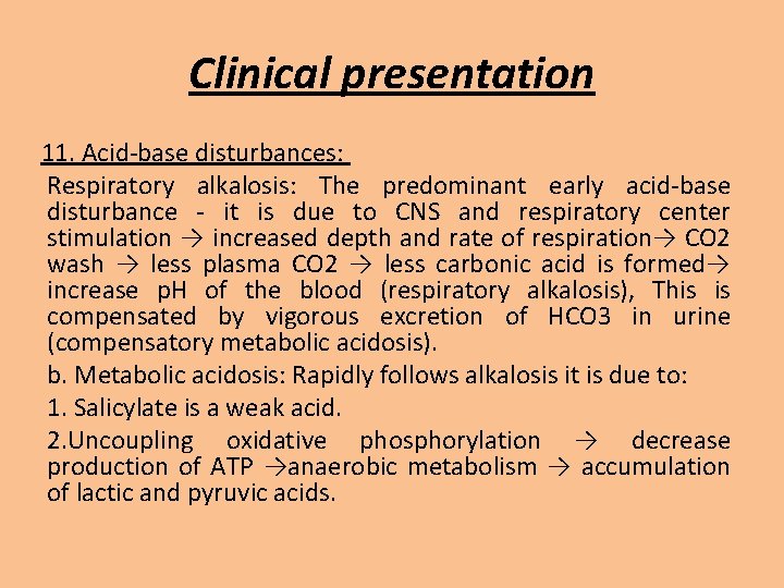 Clinical presentation 11. Acid-base disturbances: Respiratory alkalosis: The predominant early acid-base disturbance - it