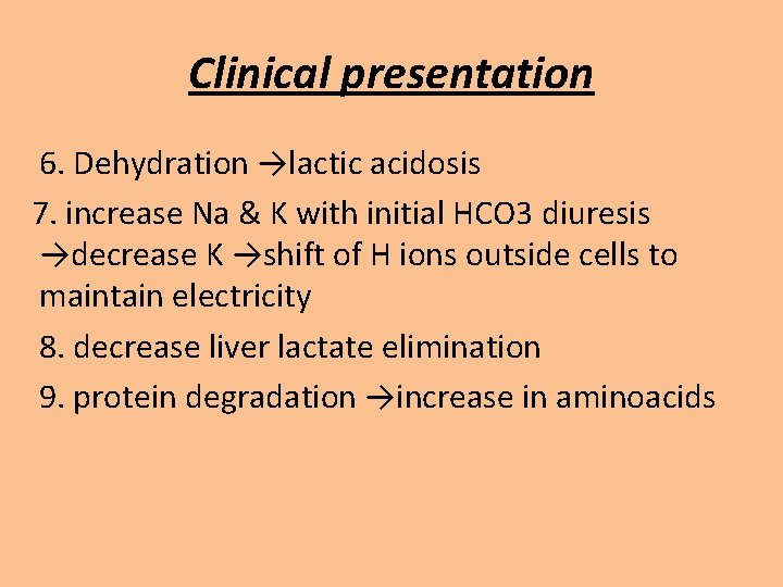 Clinical presentation 6. Dehydration →lactic acidosis 7. increase Na & K with initial HCO