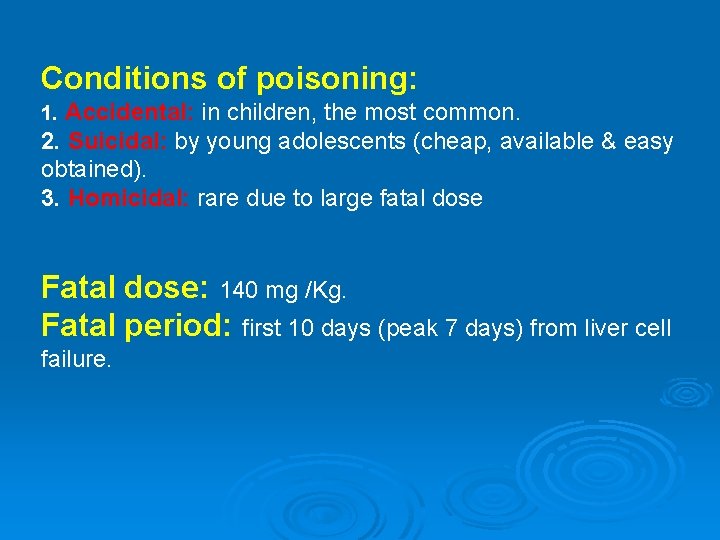 Conditions of poisoning: 1. Accidental: in children, the most common. 2. Suicidal: by young