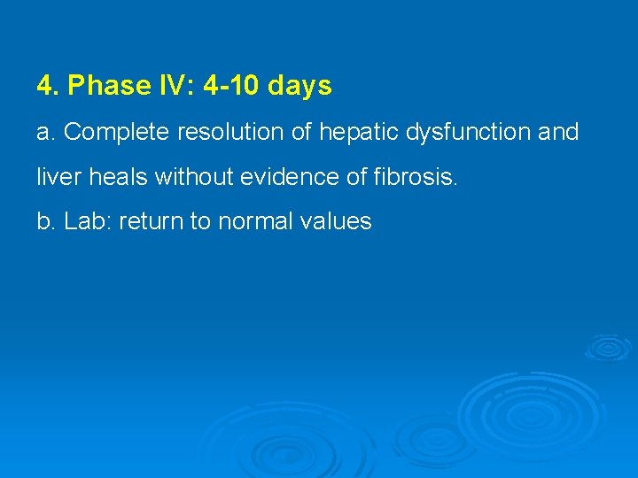 4. Phase IV: 4 -10 days a. Complete resolution of hepatic dysfunction and liver