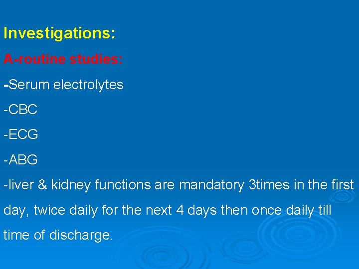 Investigations: A-routine studies: -Serum electrolytes -CBC -ECG -ABG -liver & kidney functions are mandatory