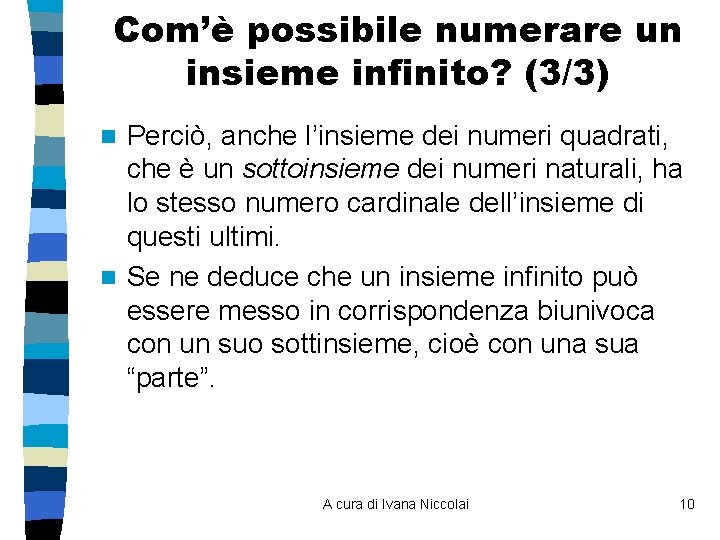 Com’è possibile numerare un insieme infinito? (3/3) Perciò, anche l’insieme dei numeri quadrati, che Com’è possibile numerare un insieme infinito? (3/3) Perciò, anche l’insieme dei numeri quadrati, che