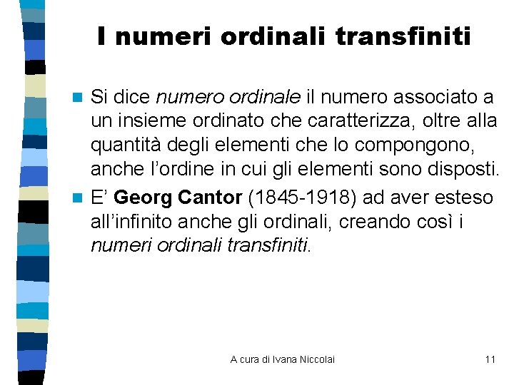 I numeri ordinali transfiniti Si dice numero ordinale il numero associato a un insieme I numeri ordinali transfiniti Si dice numero ordinale il numero associato a un insieme