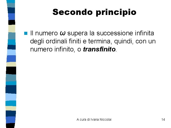 Secondo principio n Il numero ω supera la successione infinita degli ordinali finiti e