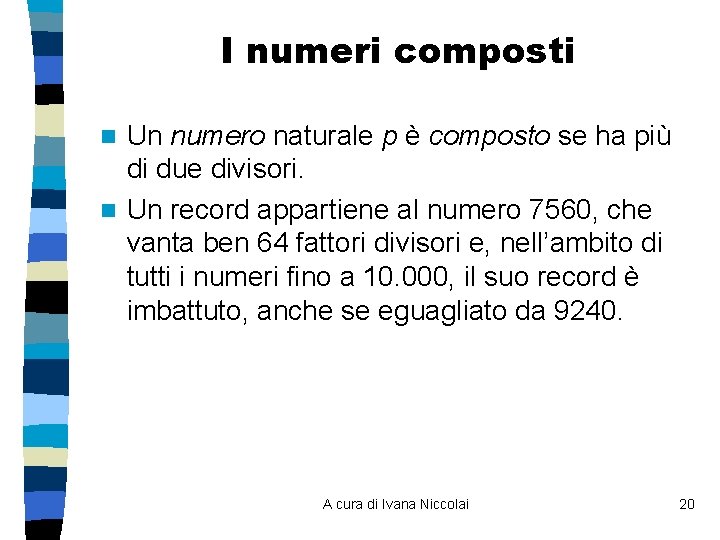 I numeri composti Un numero naturale p è composto se ha più di due I numeri composti Un numero naturale p è composto se ha più di due
