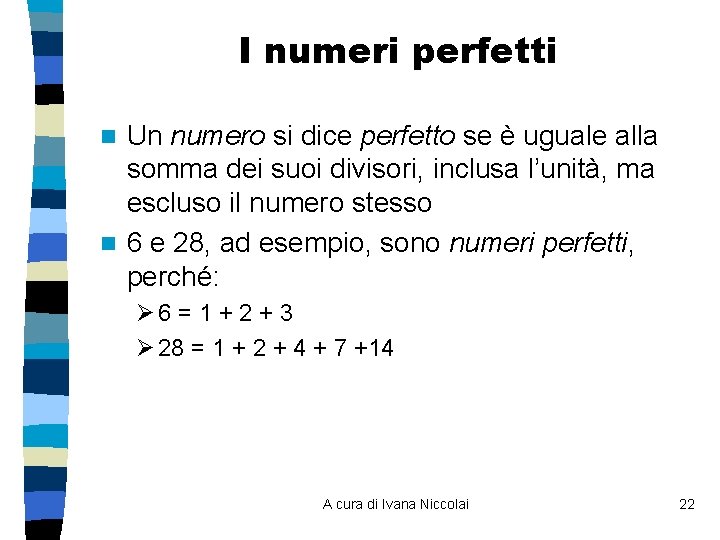 I numeri perfetti Un numero si dice perfetto se è uguale alla somma dei