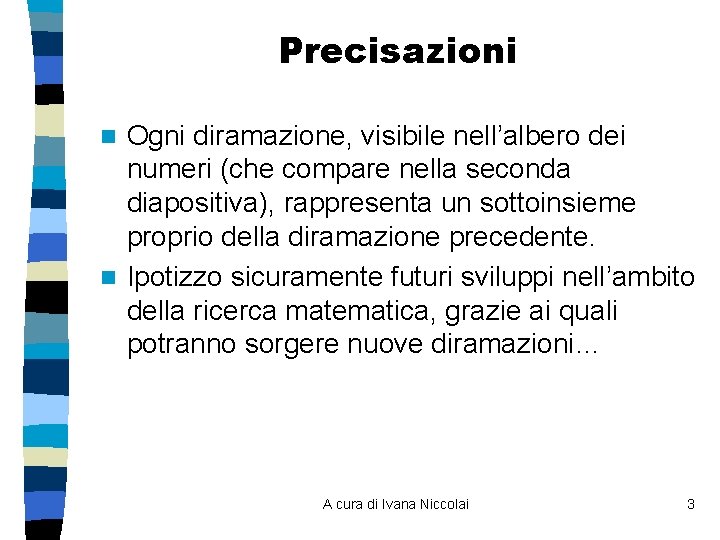 Precisazioni Ogni diramazione, visibile nell’albero dei numeri (che compare nella seconda diapositiva), rappresenta un