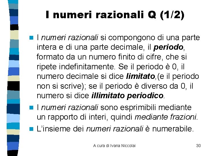 I numeri razionali Q (1/2) I numeri razionali si compongono di una parte intera I numeri razionali Q (1/2) I numeri razionali si compongono di una parte intera