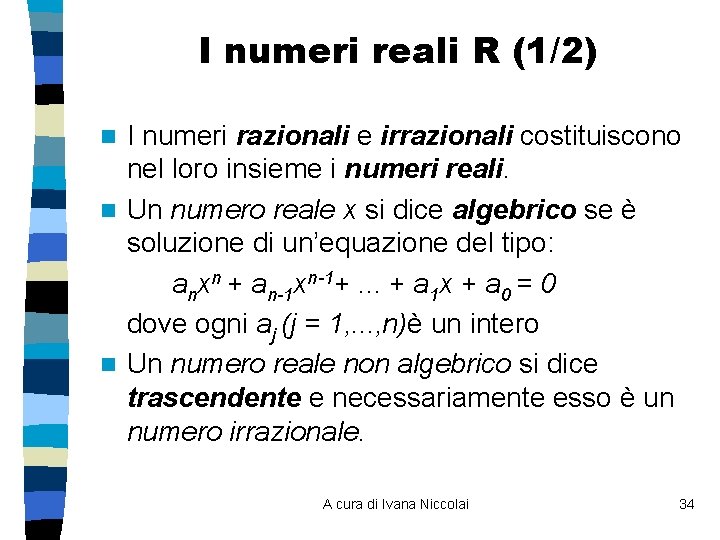 I numeri reali R (1/2) I numeri razionali e irrazionali costituiscono nel loro insieme