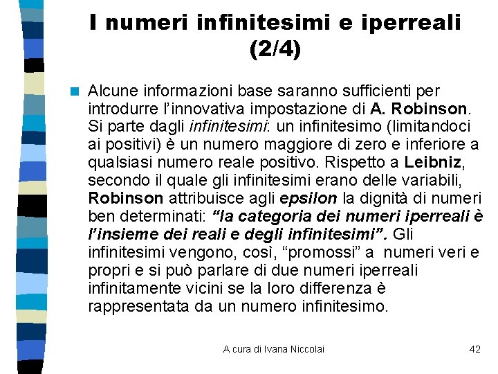 I numeri infinitesimi e iperreali (2/4) n Alcune informazioni base saranno sufficienti per introdurre