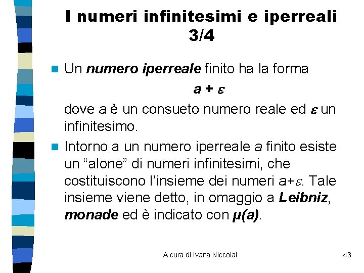I numeri infinitesimi e iperreali 3/4 Un numero iperreale finito ha la forma a+
