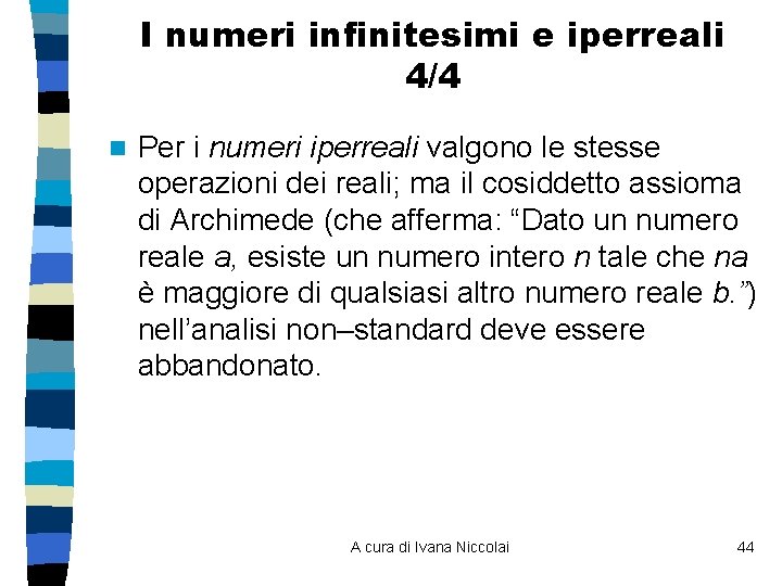 I numeri infinitesimi e iperreali 4/4 n Per i numeri iperreali valgono le stesse I numeri infinitesimi e iperreali 4/4 n Per i numeri iperreali valgono le stesse