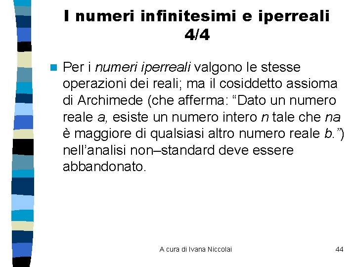 I numeri infinitesimi e iperreali 4/4 n Per i numeri iperreali valgono le stesse