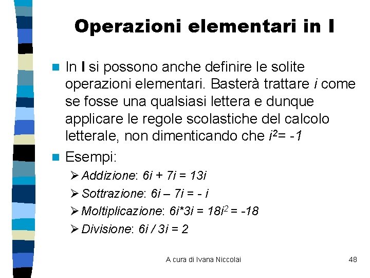 Operazioni elementari in I In I si possono anche definire le solite operazioni elementari. Operazioni elementari in I In I si possono anche definire le solite operazioni elementari.
