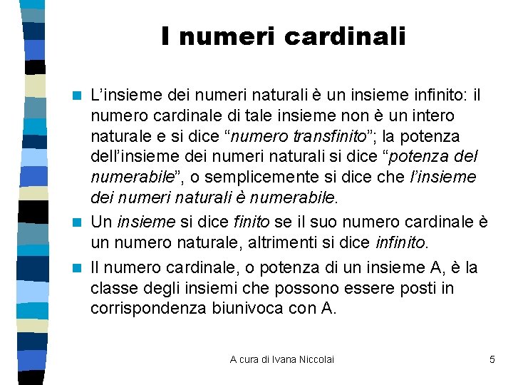 I numeri cardinali L’insieme dei numeri naturali è un insieme infinito: il numero cardinale I numeri cardinali L’insieme dei numeri naturali è un insieme infinito: il numero cardinale