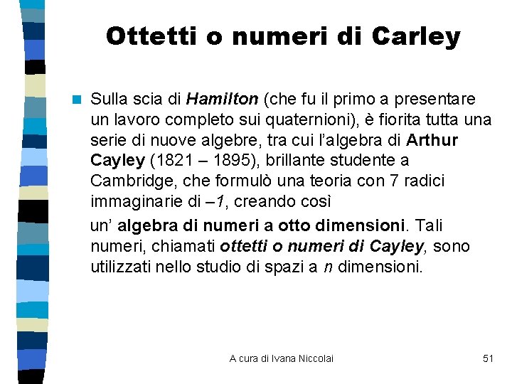 Ottetti o numeri di Carley n Sulla scia di Hamilton (che fu il primo Ottetti o numeri di Carley n Sulla scia di Hamilton (che fu il primo