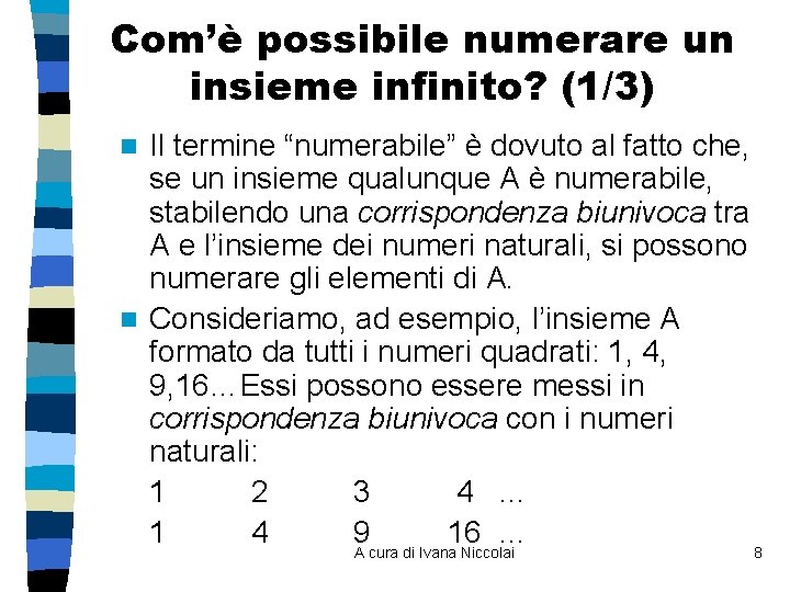 Com’è possibile numerare un insieme infinito? (1/3) Il termine “numerabile” è dovuto al fatto