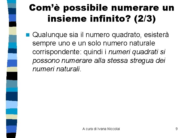 Com’è possibile numerare un insieme infinito? (2/3) n Qualunque sia il numero quadrato, esisterà